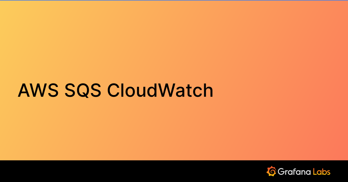 AWS SQS CloudWatch Grafana Labs